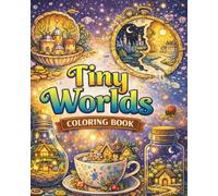 Tiny Worlds Coloring Book: Intricate Miniature Worlds Hidden Inside Everyday Objects | A Whimsical Fantasy Coloring Book for Relaxation and Creativity