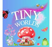 Tiny Worlds: Cute and Fun Coloring Book for Adults, Teens and Kids. Adorable & Cute Animals, Bugs & Enchanted Creatures. For Stress Relief, Relaxation.