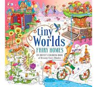 Tiny Worlds Fairy Homes: An Artist's Coloring Book of Dreamy Fairy Abodes