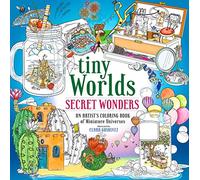Tiny Worlds: Secret Wonders: An Artist's Coloring Book of Miniature Universes -