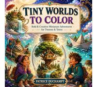 Tiny Worlds to Color: Bold & Creative Miniature Adventures for Tweens & Teens
