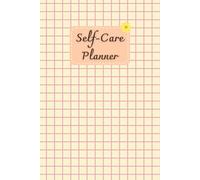 Tiny Yellow Flower Cover: Self-Care Planner to help you stay on top of your physical and mental well-being, 120 pages, Size 6” x 9”, For daily reflection, planning, and restoring your inner peace.