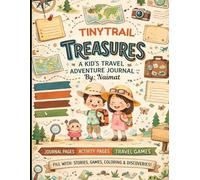 TinyTrail Treasures: A kid's travel adventure journal