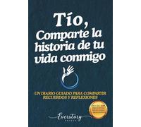 Tío, comparte la historia de tu vida conmigo: Un diario guiado para compartir recuerdos y reflexiones