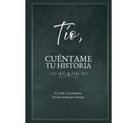 Tío, Cuéntame Tu Historia: Tu Vida, Tus Palabras, Un Recuerdo para Siempre. Un Diario Guiado para Completar y Devolver