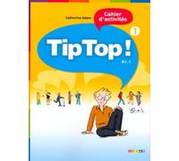 Tip Top 1 - cahier d'activités: Niveau A1.1