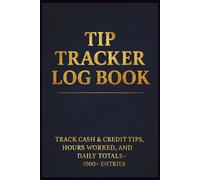 Tip Tracker Log Book: Customer Tip Record Notebook for Servers, Waiters, Bartenders & Delivery Drivers: A Notebook For Servers and Waitres To Tracking Daily Customer Tips : tracking Daily Customer
