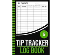 Tip Tracker Log Book: Tips Logbook To Keep Track of Daily Customer Tips for Bartenders, Servers and Waitress