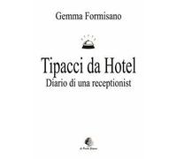 Tipacci da hotel. Diario di una receptionist. Nuova ediz.