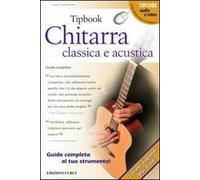 Tipbook. Chitarra classica e acustica. Guida completa