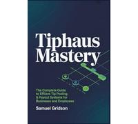 TipHaus Mastery: The Complete Guide to Efficient Tip Pooling & Payout Systems for Businesses and Employees