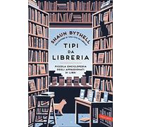 Tipi da libreria. Piccola enciclopedia degli appassionati di libri