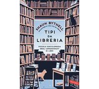 Tipi da libreria. Piccola enciclopedia degli appassionati di libri
