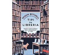 Tipi da libreria. Piccola enciclopedia degli appassionati di libri