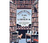 Tipi da libreria. Piccola enciclopedia degli appassionati di libri