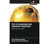 TIPI E FUNZIONI DEL TESSUTO ADIPOSO: Passato, presente e futuro.