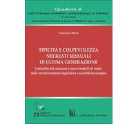 Tipicità e colpevolezza nei reati sessuali di ultima generazione. Centralità del consenso e nuovi modelli di tutela nelle recenti tendenze legislative e scientifiche europee