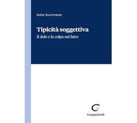 Tipicità soggettiva. Il dolo e la colpa nel fatto - Summerer Kolis