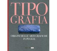 Tipografia. Origini delle Arti Grafiche in Puglia - [Di Marsico Libri]