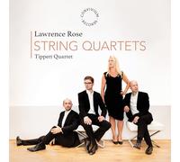 Tippett Quartet - Lawrence Rose: String Quartets