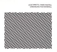 Tippetts, Julie/Mark - Unraveling The Waterfall