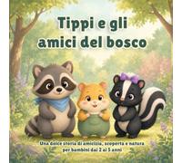 Tippi e gli amici del bosco: Una dolce storia di amicizia, scoperta e natura per bambini dai 2 ai 5 anni