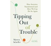Tipping Out of Trouble: How Societies Transformed and How We Can Do So Again