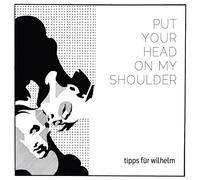 Tipps Fuer Wilhelm - Put Your Head On My