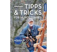 Tipps & Tricks für Hundeführer: Jagdhunde ausbilden, führen und halten - von der Welpenzeit über die Erziehung des Junghundes bis hin zur jagdlichen Ausbildung sowie dem Einsatz im Revier