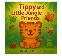 Tippy and Little Jungle Friends: A Gentle Tiger Cub’s Journey to Friendship