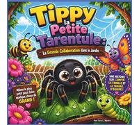 Tippy la minuscule tarentule : La grande coopération dans le jardin arrière: La Grande Collaboration dans le Jardin : Une Histoire d’Enfants ... d’Équipe - Parfaite pour les 2 à 7 ans