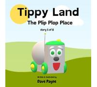 Tippy Land: 5. The Plip Plop Place | Why does Tippy Land have a Plip Plop Place ? | A fun picture story book for 2-6 year olds | A series of books to ... of positive thinking and working together.