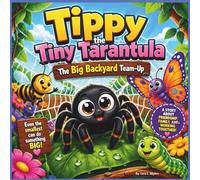 Tippy the Tiny Tarantula: The Big Backyard Team-Up: A Heartwarming, Funny Children’s Story About Friendship, Family, and Working Together - Perfect ... Toddler Favorite| 30 Pages| Size 8.5 x 8.