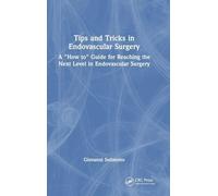 Tips and Tricks in Endovascular Surgery: A "How to" Guide for reaching the next Level in Endovascular Surgery