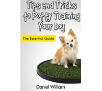 Tips and Tricks to Potty Training Your Dog: The Essential Guide