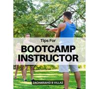 Tips For Bootcamp Instructor: The Complete Manual Of Pre-Made Exercises For Collective Fitness Classes | A Variety Of Professionally Designed Workouts That Will Keep Your Clients Motivated