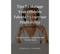 Tips To Manage Your Offshore Talents To Increase Profitability: A CEO’s Guide to Scaling Profit with Remote Teams