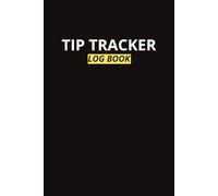 Tips Tracker Notebook: A Simple Daily Tip Log for Servers; A Record Book for tracking Daily Customer Tips; 6 x 9 150 pages