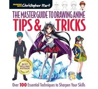Christopher Hart The Master Guide to Drawing Anime: Tips & Tricks (Tascabile)