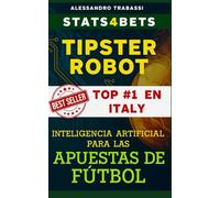 TIPSTER ROBOT. Inteligencia Artificial para las Apuestas Deportivas.: Cómo la inteligencia artificial puede transformar tu forma de analizar y entender las apuestas deportivas.: 2