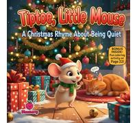 Tiptoe, Little Mouse A Christmas Rhyme About Being Quiet: A Christmas Rhyme About Being Quiet & Calm on Christmas Eve