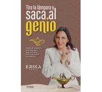 Tira la lámpara y saca al genio: Toma el control y libérate de lo que te frena para alcanzar tus sueños
