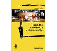Tira mòlla e messèda. Le indagini del Bar William