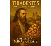 Tiradentes entre o ouro e a história, revisado: A história de Minas Gerais