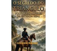 Tiradentes: O Segredo do Triângulo: O Alferes da Estrada Real