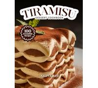 TIRAMISU DESSERT COOKBOOK: Mouthwatering Tiramisu Recipes: From Classic Italian Layers to Modern Dessert Twists-Creamy, Indulgent Treats for Every Skill Level, Craving, and Celebration