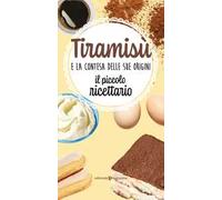 Tiramisù e la contesa delle sue origini. Il piccolo ricettario