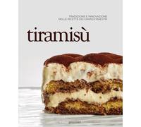 Libri Tiramisu. Tradizione E Innovazione Nelle Ricette Dei Grandi Maestri
