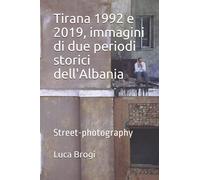 Tirana 1992 e 2019, immagini di due periodi storici dell'Albania: Street-photography