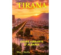 TIRANA: CUORE VIBRANTE D’ ALBANIA